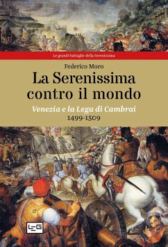 Cover La Serenissima contro il mondo. Venezia e la Lega di Cambrai, 1499-1509