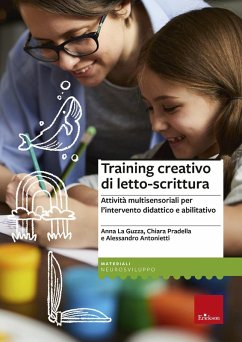 Training creativo di letto-scrittura. Attività multisensoriali per l'intervento didattico e abilitativo - La Guzza, Anna; Pradella, Chiara; Antonietti, Alessandro