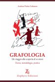 Grafologia. Un viaggio alla scoperta di se stessi. Teoria, metodologia, pratica Grafologia. Un viaggio alla scoperta di se stessi. Teoria, metodologia, pratica