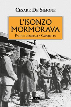 L' Isonzo mormorava. Fanti e generali a Caporetto - De Simone, Cesare