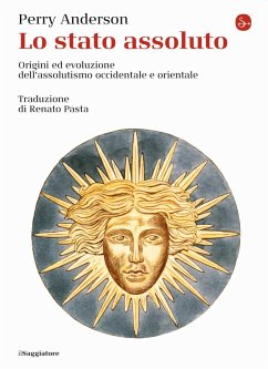 Lo Stato assoluto. Origini ed evoluzione dell'assolutismo occidentale e orientale - Anderson, Perry