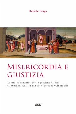 Misericordia e giustizia. La prassi canonica per la gestione di casi di abusi sessuali su minori e persone vulnerabili - Drago, Daniele