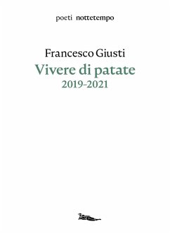 Vivere di patate. 2019-2021 - Giusti, Francesco
