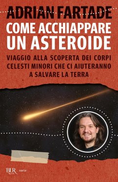 Come acchiappare un asteroide. Viaggio alla scoperta dei corpi celesti minori che ci aiuteranno a salvare la Terra - Fartade, Adrian