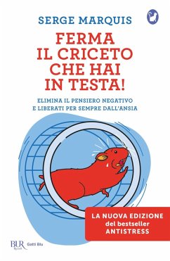 Ferma il criceto che hai in testa! Come eliminare il pensiero negativo e liberarsi per sempre dallo stress Cover Ferma il criceto che hai in testa! Come eliminare il pensiero negativo e liberarsi per sempre dallo stress
