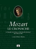 Mozart. Le cronache. La biografia mozartiana in oltre duemila documenti dal 1756 al 1792 Mozart. Le cronache. La biografia mozartiana in oltre duemila documenti dal 1756 al 1792