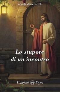 Lo stupore di un incontro - Cozzoli, Angela Maria Lo stupore di un incontro - Cozzoli, Angela Maria