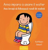 Anna impara a usare il water. Ediz. italiana e romena Anna impara a usare il water. Ediz. italiana e romena