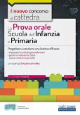 La prova orale per la scuola infanzia e e la scuola primaria. Progettare e condurre una lezione efficace La prova orale per la scuola infanzia e e la scuola primaria. Progettare e condurre una lezione efficace