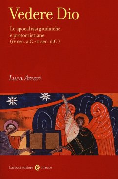 Vedere Dio. Le apocalissi giudaiche e protocristiane (IV sec. a.C.-II sec. d.C.) - Arcari, Luca