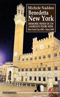 Cover Benedetta New York. Memorie senesi di un laureato fuori sede. New York city 1992 - Siena 1993