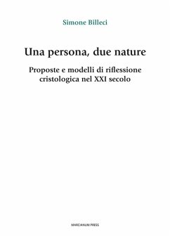 Una persona, due nature. Proposte e modelli di riflessione cristologica nel XXI secolo - Billeci, Simone