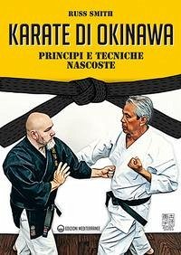 Karate di Okinawa. Principi e tecniche nascoste - Smith, Russ