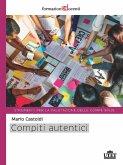 Compiti autentici. Un nuovo modo di insegnare e apprendere Compiti autentici. Un nuovo modo di insegnare e apprendere