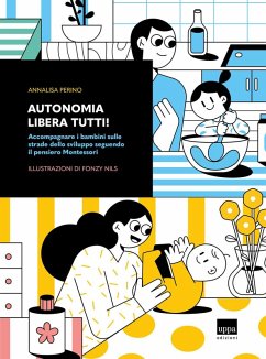 Autonomia libera tutti! Accompagnare i bambini sulle strade dello sviluppo seguendo il pensiero Montessori - Perino, Annalisa Autonomia libera tutti! Accompagnare i bambini sulle strade dello sviluppo seguendo il pensiero Montessori - Perino, Annalisa