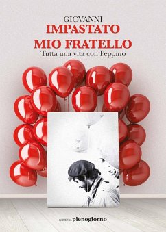Mio fratello. Tutta una vita con Peppino - Impastato, Giovanni