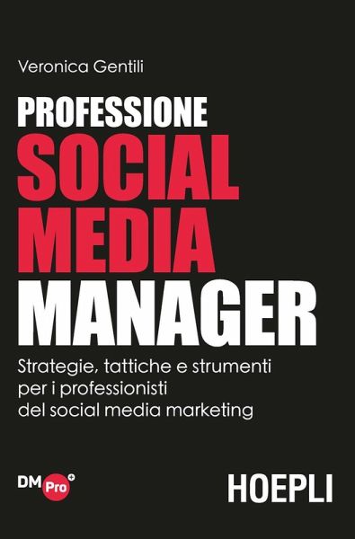 Professione social media manager. Strategie, tattiche e strumenti per i professionisti del social media marketing Professione social media manager. Strategie, tattiche e strumenti per i professionisti del social media marketing