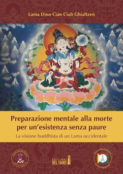 Preparazione mentale alla morte per un'esistenza senza paure. La visione buddhista di un Lama occidentale - Ghialtzen, Dino Ciub (lama)