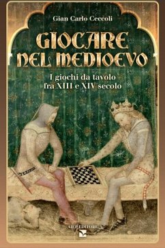 Giocare nel Medioevo. I giochi da tavolo fra XIII e XIV secolo - Ceccoli, Giancarlo