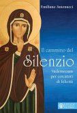 Il cammino del silenzio. Vademecum per cercatori di felicità Il cammino del silenzio. Vademecum per cercatori di felicità