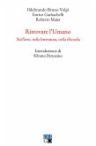 Ritrovare l'umano. Nell'arte, nella letteratura, nella filosofia Ritrovare l'umano. Nell'arte, nella letteratura, nella filosofia