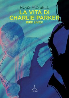 Cover La vita di Charlie Parker. Bird lives!
