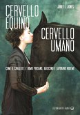 Cervello equino cervello umano. Come il cavallo e l'uomo pensano, agiscono e lavorano insieme Cervello equino cervello umano. Come il cavallo e l'uomo pensano, agiscono e lavorano insieme