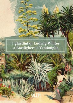 Cover I giardini di Ludwig Winter a Bordighera e Ventimiglia. Riflessioni sul ruolo della cultura germanica nel vivaismo e nel paesaggio in Liguria