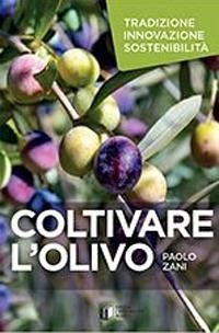 Cover Coltivare l'olivo. Tradizione innovazione sostenibilità