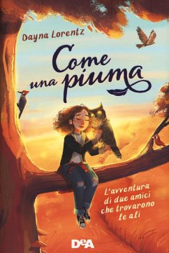 Come una piuma. L'avventura di due amici che trovarono le ali - Lorentz, Dayna