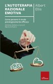 L' autoterapia razionale-emotiva. Come pensare in modo psicologicamente efficace L' autoterapia razionale-emotiva. Come pensare in modo psicologicamente efficace