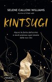 Kintsugi. Ripara le ferite dell'anima e rendi prezioso ogni istante della tua vita Kintsugi. Ripara le ferite dell'anima e rendi prezioso ogni istante della tua vita