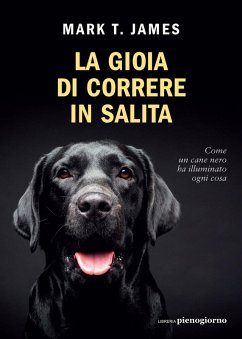Cover La gioia di correre in salita. Come un cane nero ha illuminato ogni cosa