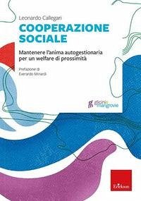 Cooperazione sociale. Mantenere l'anima autogestionaria per un welfare di prossimità - Callegari, Leonardo