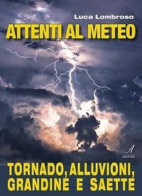 Cover Attenti al meteo. Tornado, alluvioni, grandine e saette