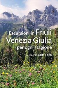 Cover Escursioni in Friuli Venezia Giulia per ogni stagione. 17 itinerari adatti a tutti