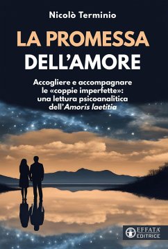 La promessa dell'amore. Accogliere e accompagnare le 'coppie imperfette': una lettura psicoanalitica dell''Amoris laetitia' - Terminio, Nicolò La promessa dell'amore. Accogliere e accompagnare le 'coppie imperfette': una lettura psicoanalitica dell''Amoris laetitia' - Terminio, Nicolò