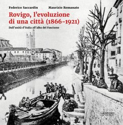 Rovigo, l'evoluzione di una città (1866-1921). Dall'unità d'Italia all'alba del Fascismo - Saccardin, Federico; Romanato, Maurizio Rovigo, l'evoluzione di una città (1866-1921). Dall'unità d'Italia all'alba del Fascismo - Saccardin, Federico; Romanato, Maurizio