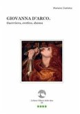 Giovanna d'Arco. Guerriera, eretica, donna