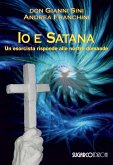 Io e satana. Un esorcista risponde alle vostre domande Io e satana. Un esorcista risponde alle vostre domande