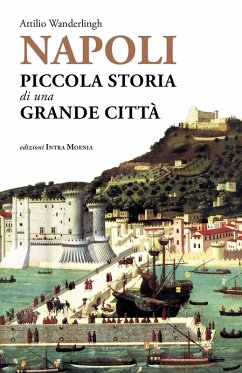 Napoli. Piccola storia di una grande città - Wanderlingh, Attilio