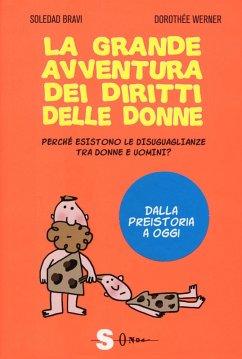 La grande avventura dei diritti delle donne. Perché esistono le disuguaglianze tra donne e uomini? Dalla preistoria a oggi - Werner, Dorothée; Bravi, Soledad
