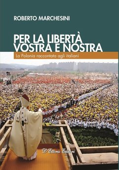 Cover Per la libertà, vostra e nostra. La Polonia raccontata agli italiani