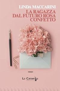 La ragazza dal futuro rosa confetto - Maccarini, Linda