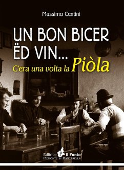 Un bon bicer ed vin... C'era una volta la piòla - Centini, Massimo