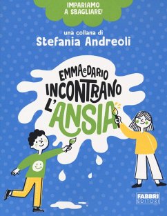 Emma e Dario incontrano l'ansia. Impariamo a sbagliare! - Andreoli, Stefania