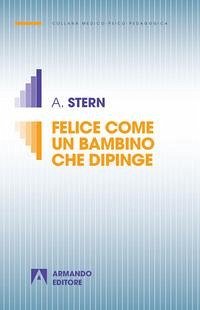 Felice come un bambino che dipinge - Stern, Arno; Lindbergh, Peter Felice come un bambino che dipinge - Stern, Arno; Lindbergh, Peter