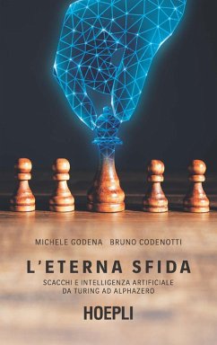 L' eterna sfida. Scacchi e intelligenza artificiale da Turing ad AlphaZero - Godena, Michele; Codenotti, Bruno
