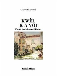 Kwèl k a vòi. Poesie in dialetto di Rimini - Rusconi, Carlo