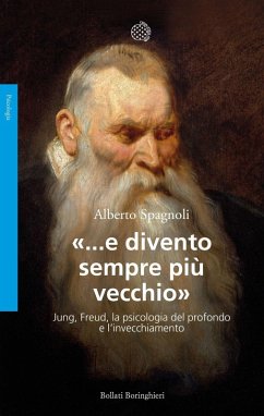 Cover «...e divento sempre più vecchio». Jung, Freud, la psicologia del profondo e l'invecchiamento